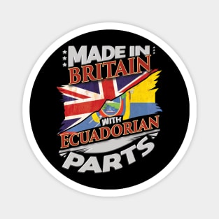 Made In Britain With Ecuadorian Parts - Gift for Ecuadorian From Ecuador Magnet